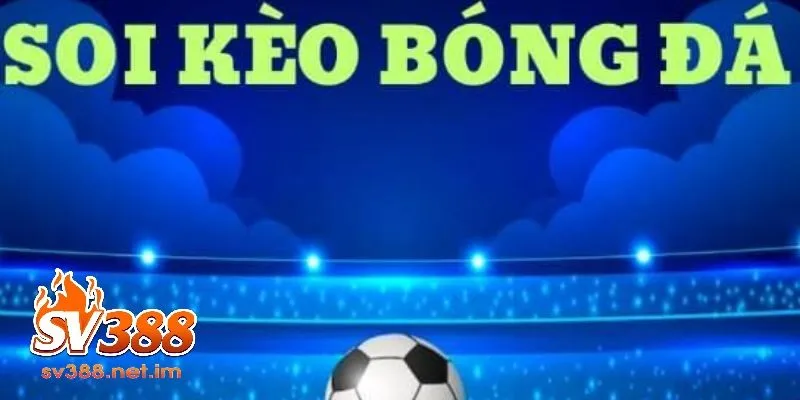 Soi Kèo Bóng Đá SV388 - Bí Quyết Tăng Tỷ Lệ Thắng Cược