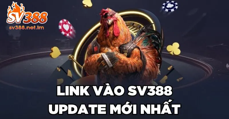 Link vào SV388 mới nhất - Hướng Dẫn Cập Nhật An Toàn Và Nhanh Chóng